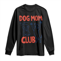 Dog Mom Club Long Sleeve Shirt Life is Better with Dogs Mother's Day