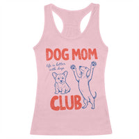 Dog Mom Club Racerback Tank Top Life is Better with Dogs Mother's Day