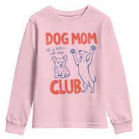 Dog Mom Club Youth Sweatshirt Life is Better with Dogs Mother's Day