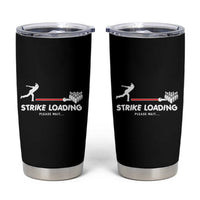 Funny Bowling Tumbler Cup Strike Loading Please Wait Ball Pin - Wonder Print Shop