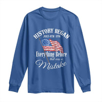 Funny History Began July 4th 1776 Everthing Before That Was A Mistake Long Sleeve Shirt 4th Of July