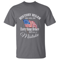 Funny History Began July 4th 1776 Everthing Before That Was A Mistake T Shirt 4th Of July