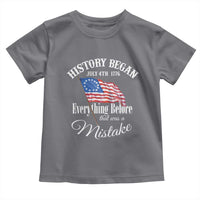 Funny History Began July 4th 1776 Everthing Before That Was A Mistake Toddler T Shirt 4th Of July