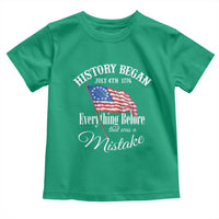Funny History Began July 4th 1776 Everthing Before That Was A Mistake Toddler T Shirt 4th Of July