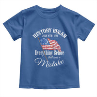 Funny History Began July 4th 1776 Everthing Before That Was A Mistake Toddler T Shirt 4th Of July