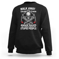 Walk Away I Am A Grumpy Old Man I Have Anger Issues Sweatshirt Funny Senior Citizen