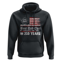 Dad USA 250th Anniversary Hoodie Best Father Ever In 250 Years Vintage American Flag