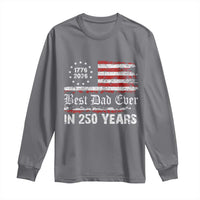 Dad USA 250th Anniversary Long Sleeve Shirt Best Father Ever In 250 Years Vintage American Flag