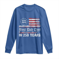 Dad USA 250th Anniversary Long Sleeve Shirt Best Father Ever In 250 Years Vintage American Flag