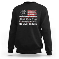 Dad USA 250th Anniversary Sweatshirt Best Father Ever In 250 Years Vintage American Flag