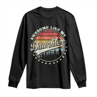 Awesome Like My Daughter Long Sleeve Shirt Funny Dad Quote Retro Father's Day