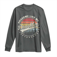 Awesome Like My Daughter Long Sleeve Shirt Funny Dad Quote Retro Father's Day