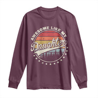 Awesome Like My Daughter Long Sleeve Shirt Funny Dad Quote Retro Father's Day