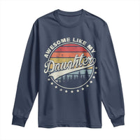 Awesome Like My Daughter Long Sleeve Shirt Funny Dad Quote Retro Father's Day