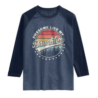 Awesome Like My Daughter Raglan Shirt Funny Dad Quote Retro Father's Day