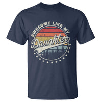 Awesome Like My Daughter T Shirt Funny Dad Quote Retro Father's Day