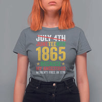 Juneteenth T Shirt For Women 1865 Is Freedom Day Because My Ancestors Weren't Free In 1776 - Wonder Print Shop