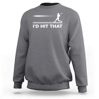 Funny Baseball Sweatshirt I'd Hit That Sport Player - Wonder Print Shop