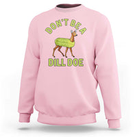 Funny Pickle Sweatshirt Don't Be A Dill Doe Naughty Reindeer - Wonder Print Shop