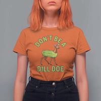 Funny Pickle T Shirt For Women Don't Be A Dill Doe Naughty Reindeer - Wonder Print Shop