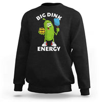 Funny Pickleball Sweatshirt Big Dink Energy Pickle Ball Dill Lover - Wonder Print Shop