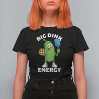 Funny Pickleball T Shirt For Women Big Dink Energy Pickle Ball Dill Lover - Wonder Print Shop