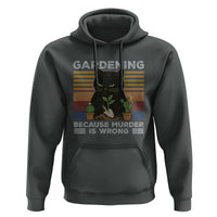 Funny Gardening Because Murder Is Wrong Hoodie Retro Black Cat Plant Lover - Wonder Print Shop