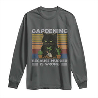 Funny Gardening Because Murder Is Wrong Long Sleeve Shirt Retro Black Cat Plant Lover - Wonder Print Shop