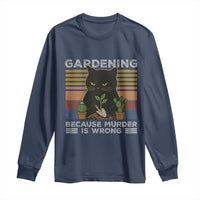 Funny Gardening Because Murder Is Wrong Long Sleeve Shirt Retro Black Cat Plant Lover - Wonder Print Shop