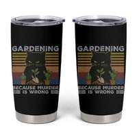 Funny Gardening Because Murder Is Wrong Tumbler Cup Retro Black Cat Plant Lover - Wonder Print Shop