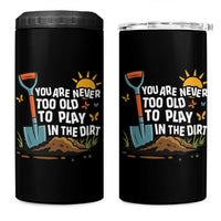 Funny Gardening 4 in 1 Can Cooler Tumbler You Are Never Too Old To Play In The Dirt - Wonder Print Shop