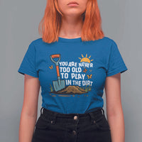 Funny Gardening T Shirt For Women You Are Never Too Old To Play In The Dirt - Wonder Print Shop