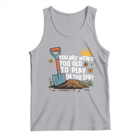 Funny Gardening Tank Top You Are Never Too Old To Play In The Dirt - Wonder Print Shop