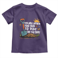 Funny Gardening Toddler T Shirt You Are Never Too Old To Play In The Dirt - Wonder Print Shop