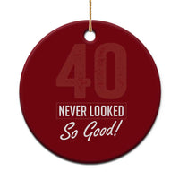 40 Never Looked So Good Funny 40th Birthday Ceramic Ornament