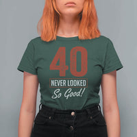 40 Never Looked So Good Funny 40th Birthday T Shirt For Women