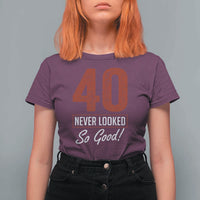 40 Never Looked So Good Funny 40th Birthday T Shirt For Women