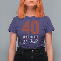 40 Never Looked So Good Funny 40th Birthday T Shirt For Women