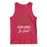 40 Never Looked So Good Funny 40th Birthday Tank Top