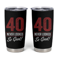 40 Never Looked So Good Funny 40th Birthday Tumbler Cup