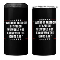 Without Freedom Of Speech We Would Not Know Who The Idiots Are 4 in 1 Can Cooler Tumbler First Amendment Humor