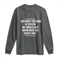 Without Freedom Of Speech We Would Not Know Who The Idiots Are Long Sleeve Shirt First Amendment Humor
