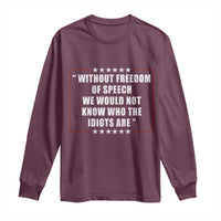 Without Freedom Of Speech We Would Not Know Who The Idiots Are Long Sleeve Shirt First Amendment Humor