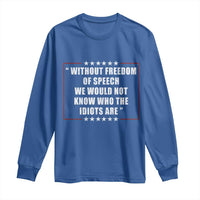 Without Freedom Of Speech We Would Not Know Who The Idiots Are Long Sleeve Shirt First Amendment Humor
