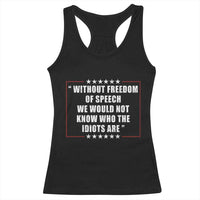 Without Freedom Of Speech We Would Not Know Who The Idiots Are Racerback Tank Top First Amendment Humor