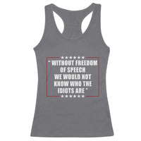Without Freedom Of Speech We Would Not Know Who The Idiots Are Racerback Tank Top First Amendment Humor