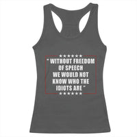 Without Freedom Of Speech We Would Not Know Who The Idiots Are Racerback Tank Top First Amendment Humor