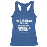 Without Freedom Of Speech We Would Not Know Who The Idiots Are Racerback Tank Top First Amendment Humor
