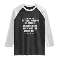 Without Freedom Of Speech We Would Not Know Who The Idiots Are Raglan Shirt First Amendment Humor