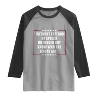 Without Freedom Of Speech We Would Not Know Who The Idiots Are Raglan Shirt First Amendment Humor